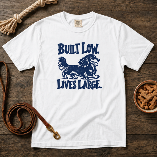 Built Low, Lives Large Longhaired Dachshund T-Shirt