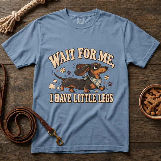 Wait for Me, I Have Little Legs T-Shirt